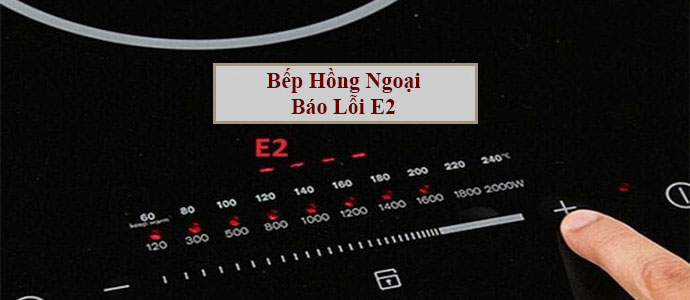 bep 2 - Sửa bếp hồng ngoại lỗi E2 chính hãng tại Sài Gòn